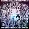 DJ Domic - Wir sind Helden der Nacht (feat. Oxana & Denny Fabian) - Single